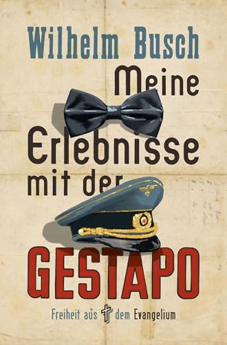 Meine Erlebnisse mit der Gestapo: Freiheit aus dem Evangelium von Christliche Literaturverbreitung