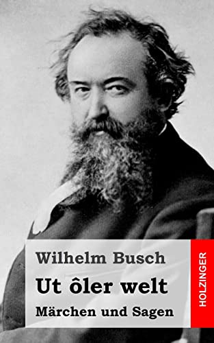 Ut ôler welt: Märchen und Sagen Ut ôler welt: Märchen und Sagen von CREATESPACE