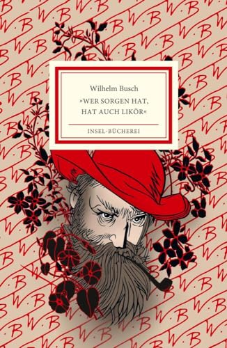 »Wer Sorgen hat, hat auch Likör«: Ein Wilhelm-Busch-Abc | Farbintensiv illustriert von Burkhard Neie | Kleinformatige Sonderausgabe (Insel-Bücherei) von Insel Verlag