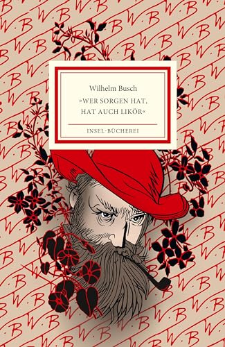 »Wer Sorgen hat, hat auch Likör«: Ein Wilhelm-Busch-Abc | Farbintensiv illustriert von Burkhard Neie | Kleinformatige Sonderausgabe (Insel-Bücherei)