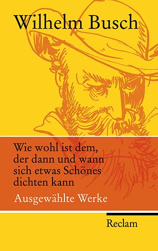 Wie wohl ist dem, der dann und wann sich etwas Schönes dichten kann: Ausgewählte Werke (Reclam Taschenbuch) von Reclam, Philipp, jun. GmbH, Verlag