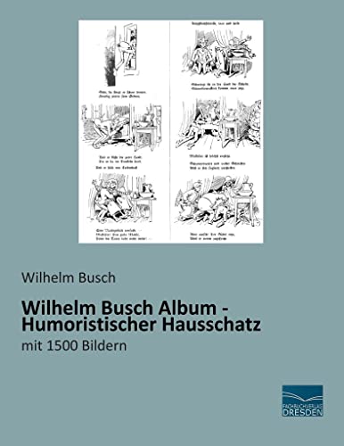 Wilhelm Busch Album - Humoristischer Hausschatz: mit 1500 Bildern von Fachbuchverlag-Dresden