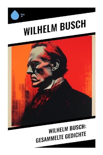 Wilhelm Busch: Gesammelte Gedichte Wilhelm Busch: Gesammelte Gedichte von Sharp Ink