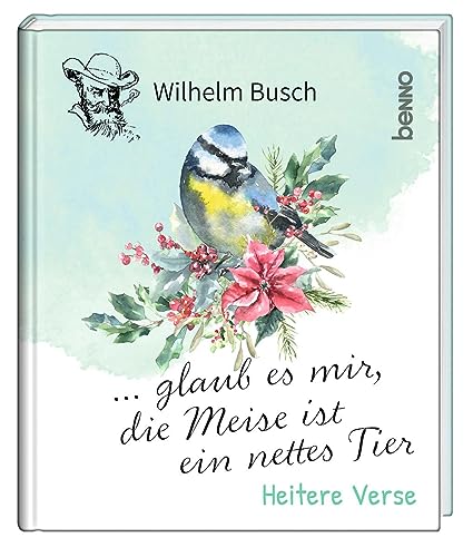 … glaub es mir, die Meise ist ein nettes Tier: Heitere Verse von St. Benno