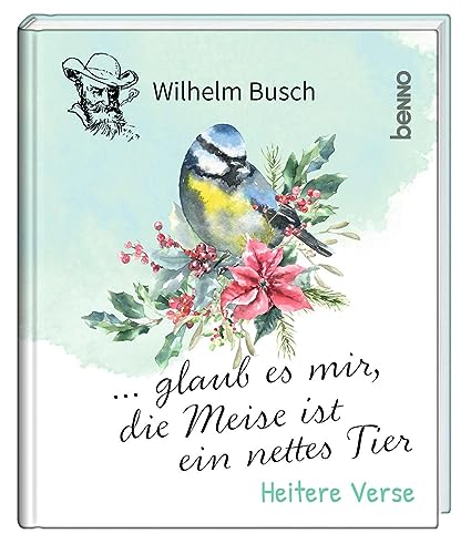 … glaub es mir, die Meise ist ein nettes Tier: Heitere Verse