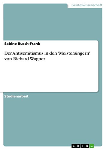Der Antisemitismus in den 'Meistersingern' von Richard Wagner von GRIN Verlag