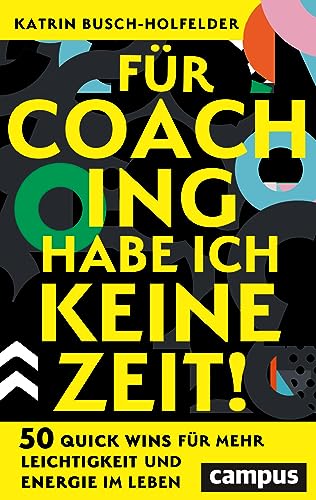 Für Coaching habe ich keine Zeit!: 50 Quick Wins für mehr Leichtigkeit und Energie im Leben von Campus Verlag