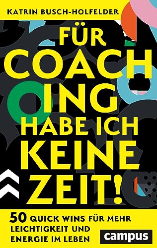 Für Coaching habe ich keine Zeit!: 50 Quick Wins für mehr Leichtigkeit und Energie im Leben Für Coaching habe ich keine Zeit!: 50 Quick Wins für mehr Leichtigkeit und Energie im Leben