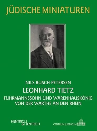 Leonhard Tietz: Fuhrmannssohn und Warenhauskönig ‒ von der Warthe an den Rhein: Fuhrmannssohn und Warenhauskönig - von der Warthe an den Rhein. Mit e. ... Miniaturen / Herausgegeben von Hermann Simon)