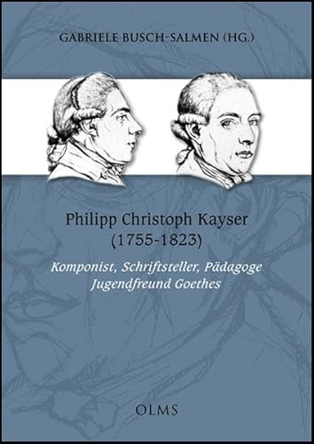 Philipp Christoph Kayser (1755-1823): Komponist, Schriftsteller, Pädagoge - Jugendfreund Goethes