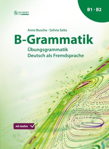 B-Grammatik: Übungsgrammatik Deutsch als Fremdsprache, Sprachniveau B1/B2 von Schubert Verlag GmbH & Co