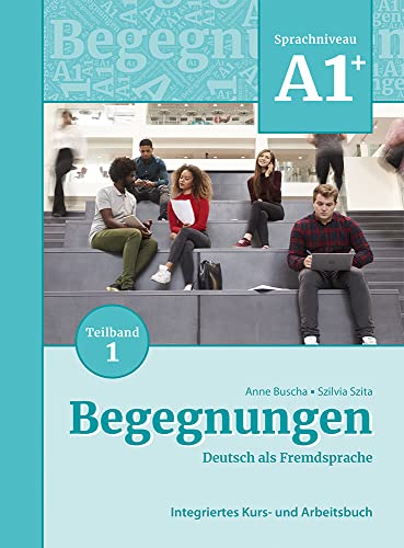 Begegnungen Deutsch als Fremdsprache A1+, Teilband 1: Integriertes Kurs- und Arbeitsbuch: Kurs- und Ubungsbuch A1+ Teil 1 Begegnungen Deutsch als Fremdsprache A1+, Teilband 1: Integriertes Kurs- und Arbeitsbuch: Kurs- und Ubungsbuch A1+ Teil 1 von Schubert Verlag