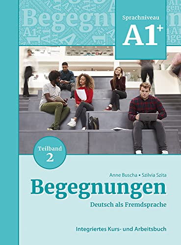 Begegnungen Deutsch als Fremdsprache A1+, Teilband 2: Integriertes Kurs- und Arbeitsbuch: Kurs- und Ubungsbuch A1+ Teil 2 von Schubert Verlag GmbH & Co