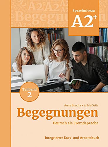 Begegnungen Deutsch als Fremdsprache A2+, Teilband 2: Integriertes Kurs- und Arbeitsbuch: Kurs- und Ubungsbuch A2+ Teil 2 von Schubert Leipzig