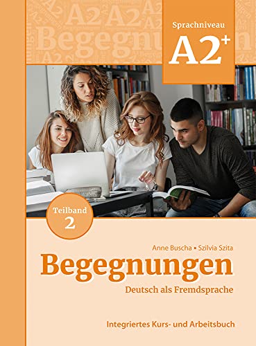 Begegnungen Deutsch als Fremdsprache A2+, Teilband 2: Integriertes Kurs- und Arbeitsbuch: Kurs- und Ubungsbuch A2+ Teil 2 von Schubert Verlag GmbH & Co