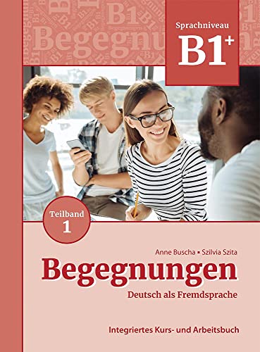 Begegnungen Deutsch als Fremdsprache B1+, Teilband 1: Integriertes Kurs- und Arbeitsbuch: Kurs- und Ubungsbuch B1+ Teil 1 von Schubert