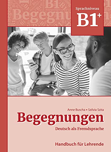 Begegnungen Deutsch als Fremdsprache B1+: Handbuch für Lehrende Begegnungen Deutsch als Fremdsprache B1+: Handbuch für Lehrende von Schubert Verlag GmbH & Co
