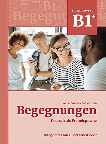 Begegnungen Deutsch als Fremdsprache B1+: Integriertes Kurs- und Arbeitsbuch: Kurs- und Arbeitsbuch B1+ von SCHUBERT ALEMAN