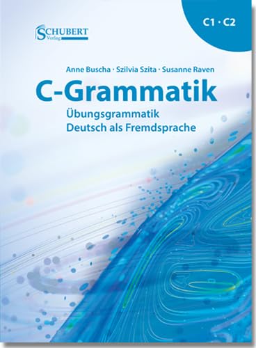C-Grammatik: Übungsgrammatik Deutsch als Fremdsprache, Sprachniveau C1/C2 C-Grammatik: Übungsgrammatik Deutsch als Fremdsprache, Sprachniveau C1/C2 von Schubert Leipzig