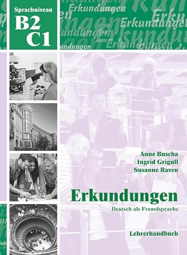 Erkundungen Deutsch als Fremdsprache B2/C1: Lehrerhandbuch: Lehrerhandbuch B2 / C1 Erkundungen Deutsch als Fremdsprache B2/C1: Lehrerhandbuch: Lehrerhandbuch B2 / C1