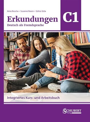 Erkundungen Deutsch als Fremdsprache C1: Integriertes Kurs- und Arbeitsbuch von Schubert Leipzig