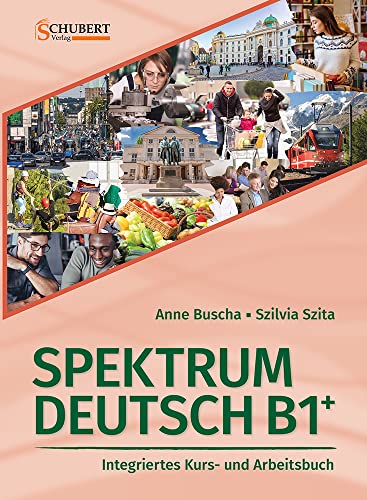 Spektrum Deutsch B1+: Integriertes Kurs- und Arbeitsbuch für Deutsch als Fremdsprache von Goyal Saab