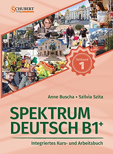 Spektrum Deutsch B1+: Teilband 1: Integriertes Kurs- und Arbeitsbuch für Deutsch als Fremdsprache von Schubert Verlag GmbH & Co