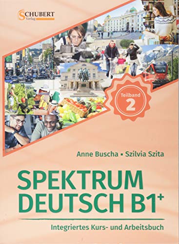 Spektrum Deutsch B1+: Teilband 2: Integriertes Kurs- und Arbeitsbuch für Deutsch als Fremdsprache