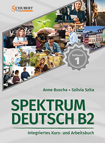 Spektrum Deutsch B2: Teilband 1: Integriertes Kurs- und Arbeitsbuch für Deutsch als Fremdsprache von Schubert Verlag GmbH & Co