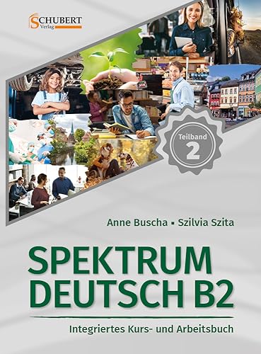 Spektrum Deutsch B2: Teilband 2: Integriertes Kurs- und Arbeitsbuch für Deutsch als Fremdsprache Spektrum Deutsch B2: Teilband 2: Integriertes Kurs- und Arbeitsbuch für Deutsch als Fremdsprache