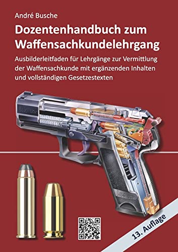 Dozentenhandbuch zum Waffensachkundelehrgang: Erweiterter Ausbilderleitfaden für Lehrgänge zur Vermittlung der Waffensachkunde mit vertiefenden ... zur Kursbegleitung und zum Selbststudium) von Juristischer Fachverlag Busche Kiel