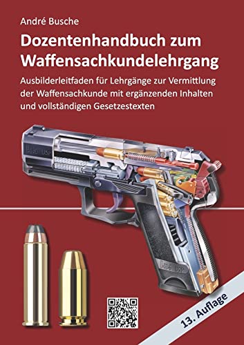 Dozentenhandbuch zum Waffensachkundelehrgang: Erweiterter Ausbilderleitfaden für Lehrgänge zur Vermittlung der Waffensachkunde mit vertiefenden ... Praxiswissen für Anwender des Waffengesetzes)