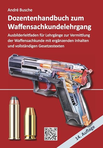 Dozentenhandbuch zum Waffensachkundelehrgang: Erweiterter Ausbilderleitfaden für Lehrgänge zur Vermittlung der Waffensachkunde mit vertiefenden ... Praxiswissen für Anwender des Waffengesetzes) von Juristischer Fachverlag Busche Kiel