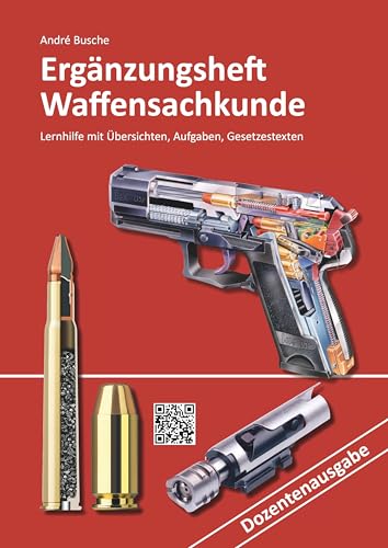 Ergänzungsheft Waffensachkundeprüfung Dozentenausgabe: Übersichten, Übungsaufgaben und Gesetzestexte (Lehrbücher zur Waffensachkunde - Literatur zur Kursbegleitung und zum Selbststudium) von Juristischer Fachverlag Busche Kiel