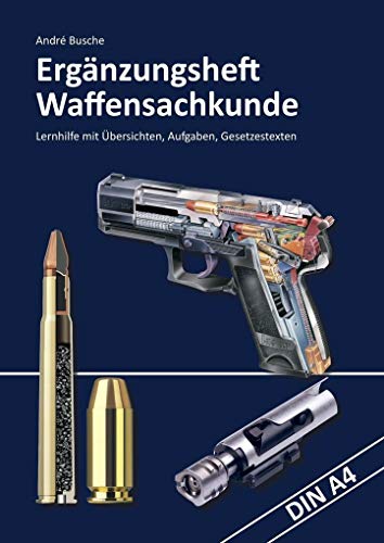 Ergänzungsheft Waffensachkundeprüfung: Übersichten, Übungsaufgaben und Gesetzestexte (Lehrbücher zur Waffensachkunde - Literatur zur Kursbegleitung und zum Selbststudium)