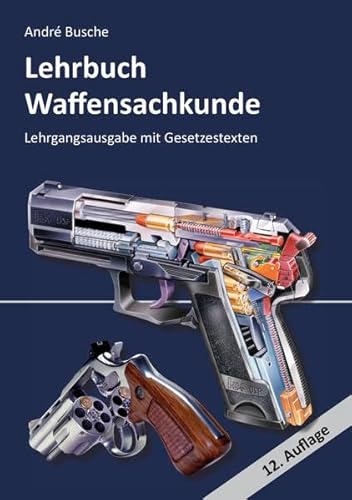 Lehrbuch Waffensachkunde - Lehrgangsausgabe mit Gesetzestexten (Lehrbücher zur Waffensachkunde - Literatur zur Kursbegleitung und zum Selbststudium)