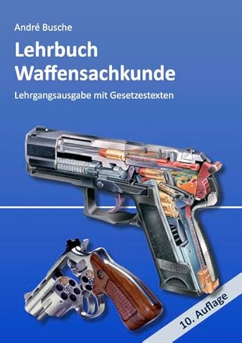 Lehrbuch Waffensachkunde - Lehrgangsausgabe mit Gesetzestexten (Lehrbücher zur Waffensachkunde - Literatur zur Kursbegleitung und zum Selbststudium)