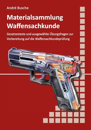 Materialsammlung zum Lehrbuch zur Waffensachkundeprüfung mit Übungsfragen zur Selbstkontrolle: Waffengesetz und AWaffV Stand Oktober 2024 mit Anlagen ... zur Kursbegleitung und zum Selbststudium) von Juristischer Fachverlag Busche Kiel