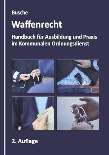 Waffenrecht - Grundlagen im Kommunalen Ordnungsdienst: Fachbuch für Ausbildung und Praxis (Lehrbücher zum Waffenrecht - Praxiswissen für Anwender des Waffengesetzes)