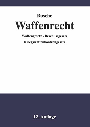 Waffenrecht - Praxiswissen für Waffenbesitzer, Handel, Verwaltung und Justiz: Band 1 - Einführung in das Waffengesetz mit Anmerkungen zum ... zu Recht und Technik der Waffen und Munition) von Juristischer Fachverlag Busche Kiel