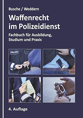 Waffenrecht im Polizeidienst: Fachbuch für Ausbildung, Studium und Praxis: Ein Fachbuch für Ausbildung, Studium und Praxis (Praxiswissen für Polizei, ... Justiz: Lehrbücher für Ausbildung und Praxis) Waffenrecht im Polizeidienst: Fachbuch für Ausbildung, Studium und Praxis: Ein Fachbuch für Ausbildung, Studium und Praxis (Praxiswissen für Polizei, ... Justiz: Lehrbücher für Ausbildung und Praxis)