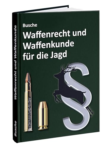 Waffenrecht und Waffenkunde für die Jagd: Einführung in das Waffengesetz und das Beschussgesetz sowie in die Waffen- und Munitionskunde für Jägerinnen ... Praxiswissen für Jägerin und Jäger) von Juristischer Fachverlag Busche Kiel