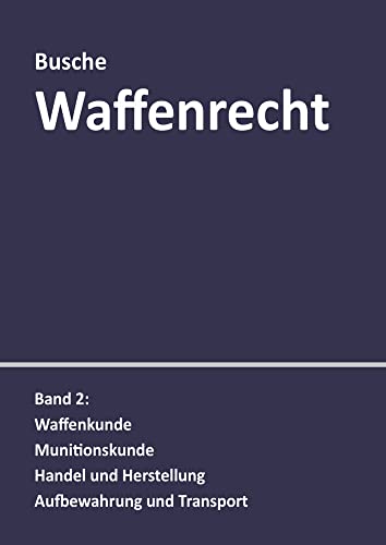 Waffenrecht: Praxiswissen für Waffenbesitzer, Handel, Verwaltung und Justiz: Band 2: Waffenkunde, Munitionskunde, Handel und Herstellung, Aufbewahrung ... Handel, Verwaltung und Justiz) von Juristischer Fachverlag