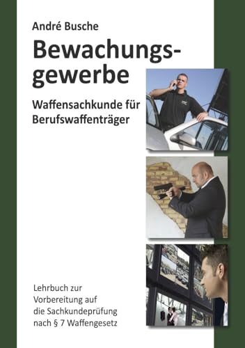 Waffensachkunde für Mitarbeiter im Bewachungsgewerbe: Lehrbuch zur Vorbereitung auf die Waffensachkundeprüfung (Lehrbücher und Praxiswissen für das ... Einsatzplanung, Unternehmensgründung) von Juristischer Fachverlag Busche Kiel