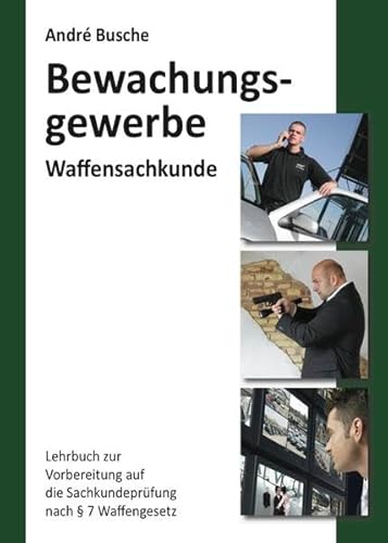 Waffensachkunde für Mitarbeiter im Bewachungsgewerbe: Lehrbuch zur Vorbereitung auf die Waffensachkundeprüfung (Lehrbücher zur Waffensachkunde - Literatur zur Kursbegleitung und zum Selbststudium)