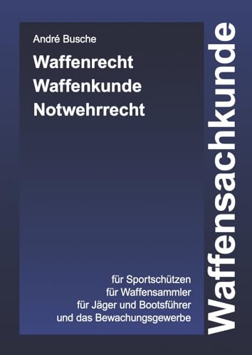 Waffensachkunde: Waffenrecht, Waffenkunde, Notwehrrecht - Aktueller Leitfaden für Lehrgang und Prüfung (Hardcover) (Lehrbücher zum Waffenrecht - Praxiswissen für Anwender des Waffengesetzes) von Juristischer Fachverlag