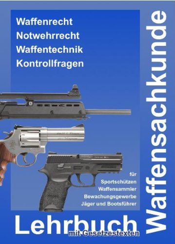 Waffensachkundeprüfung - Lehrbuch Waffensachkunde mit Gesetzestexten zur Vorbereitung auf die Waffensachkundeprüfung, Jägerprüfung und Fachkundeprüfung