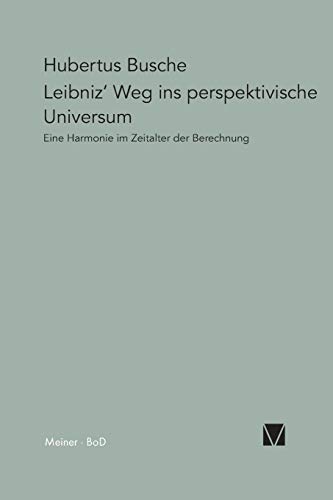 Leibniz' Weg ins perspektivische Universum: Eine Harmonie im Zeitalter der Berechnung (Paradeigmata) von Meiner Felix Verlag GmbH