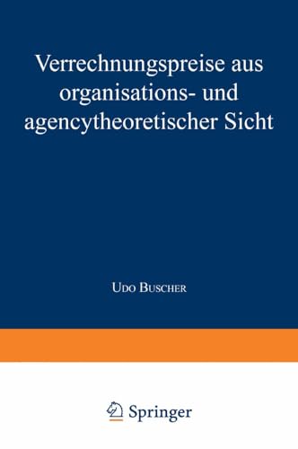 Verrechnungspreise Aus Organisations- Und Agencytheoretischer Sicht: Geleitw. v. Ronald Bogaschewsky. Diss. Verrechnungspreise Aus Organisations- Und Agencytheoretischer Sicht: Geleitw. v. Ronald Bogaschewsky. Diss. von Deutscher Universitätsverlag