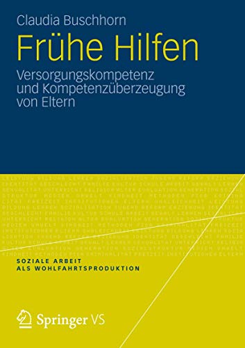 Frühe Hilfen: Versorgungskompetenz und Kompetenzüberzeugung von Eltern (Soziale Arbeit als Wohlfahrtsproduktion)